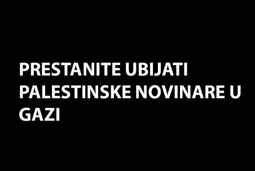 Prestanite ubijati palestinske novinare u Gazi