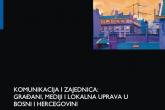 Komunikacija i zajednica: građani, mediji i lokalna uprava u BiH